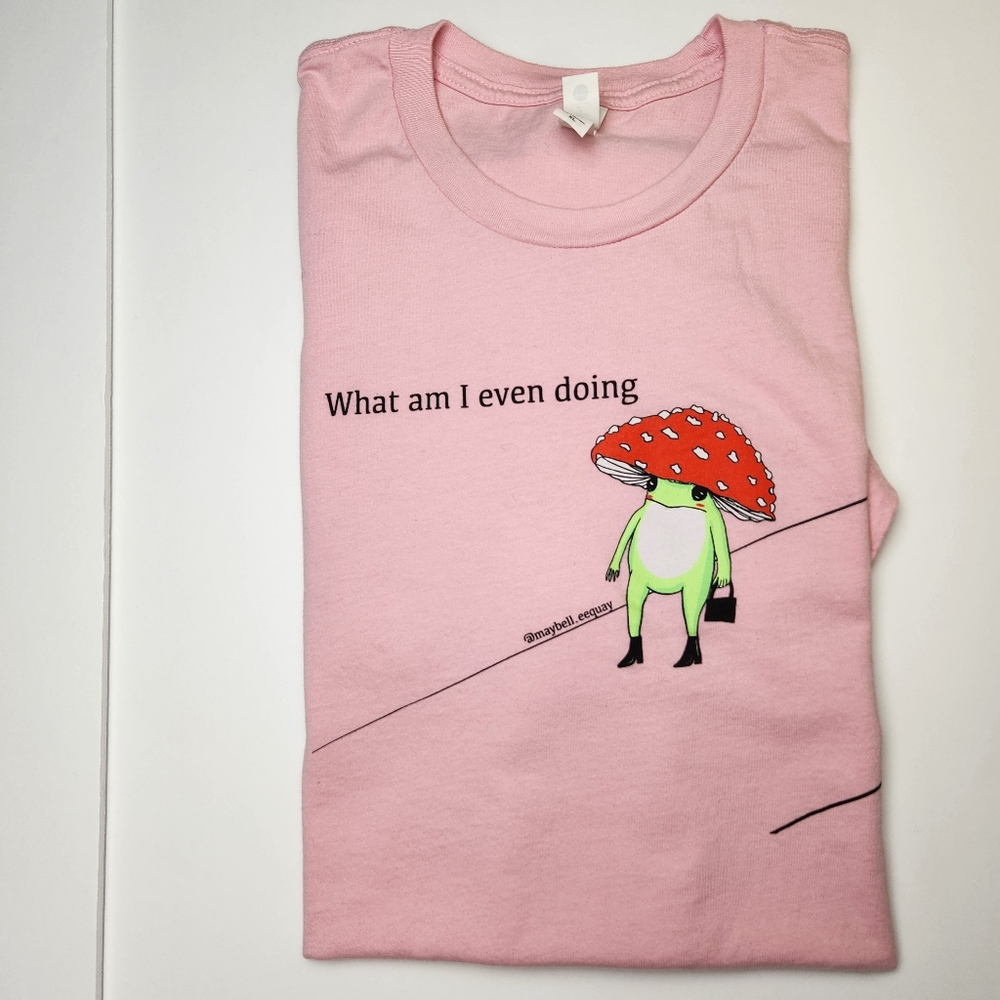 Novelty print tee shirt What am I even doing